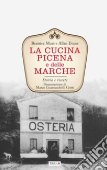 La cucina picena e delle Marche. Storia e ricette libro di Muzi Beatrice; Evans Allan