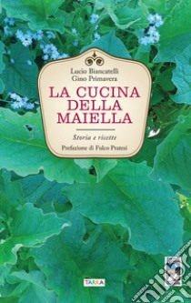 La cucina della Maiella. Storia e ricette libro di Biancatelli Lucio; Primavera Gino