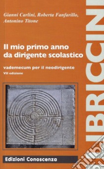 Il mio primo anno da dirigente scolastico. Vademecum per il neodirigente libro di Carlini G. (cur.); Fanfarillo R. (cur.); Titone A. (cur.)