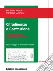 Cittadinanza e Costituzione. I cittadini, lo Stato e le istituzioni europee e internazionali libro di Altimari Pier Paolo; Melendez Francesco