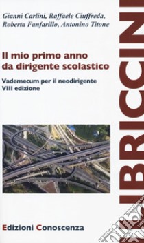 Il mio primo anno da dirigente scolastico. Vademecum per il neodirigente libro di Carlini G. (cur.); Ciuffreda R. (cur.); Fanfarillo R. (cur.)