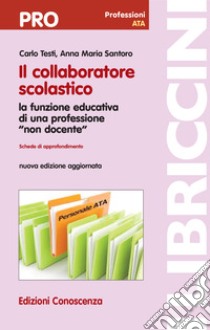 Il collaboratore scolastico. La funzione educativa di una professione «non docente». Nuova ediz. libro di Testi Carlo; Santoro Anna Maria