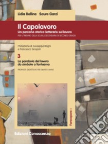 Il Capolavoro. Un percorso storico-letterario sul lavoro. Vol. 3: La parabola del lavoro da simbolo a fantasma libro di Bellina Lidia; Garzi Sauro