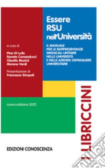 Essere RSU nell'Università. Il manuale per le rappresentanze sindacali unitarie nelle università e nelle aziende ospedaliere universitarie libro di Di Lullo P. (cur.); Comanducci R. (cur.); Musicò C. (cur.)