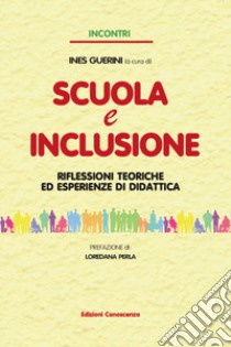 Scuola e inclusione. Riflessioni teoriche ed esperienze di didattica libro di Guerini Ines