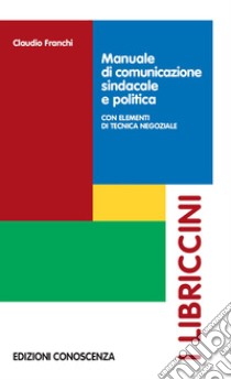 Manuale di comunicazione sindacale e politica libro di Franchi Claudio