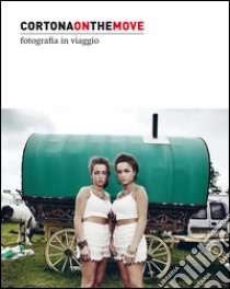 Cortona on the move 2016. Fotografia in viaggio. Ediz. italiana e inglese libro di Rinaldo A. (cur.)