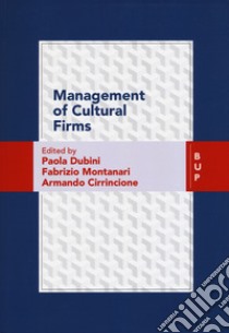 Management of cultural firms libro di Dubini P. (cur.); Montanari F. (cur.); Cirrincione A. (cur.)