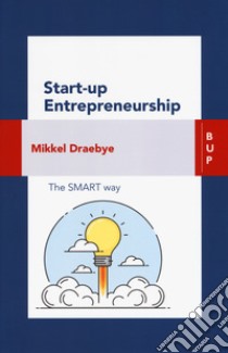 Start-up entrepreneurship. The smart way libro di Draebye Mikkel