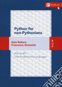 Python for non-pythonians. How to win over programming languages. Con Contenuto digitale per download e accesso on line libro di Rubera Gaia; Grossetti Francesco