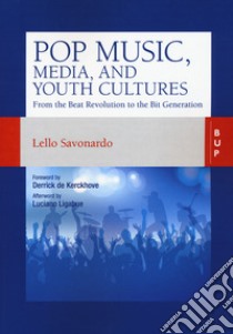 Pop music, media, and youth cultures. From the Beat Revolution to the Bit Generation libro di Savonardo Lello