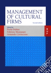 Management of cultural firms libro di Dubini P. (cur.); Montanari F. (cur.); Cirrincione A. (cur.)