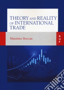 Theory and reality of international trade libro di Roccas Massimo