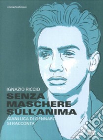 Senza maschere sull'anima. Gianluca Di Gennaro si racconta libro di Riccio Ignazio