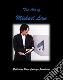 The Art of Michael Lam libro di Costanza A. (cur.)