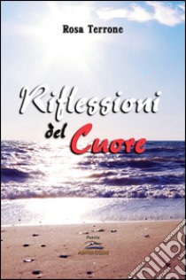 Riflessioni del cuore libro di Terrone Rosa