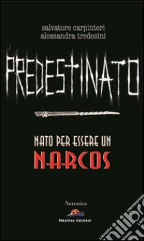 Predestinato. Nato per essere un narcos libro di Carpinteri Salvatore; Tredesini Alessandra