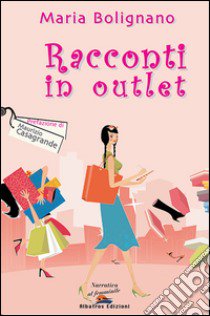 Racconti in outlet libro di Bolignano Maria