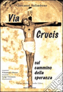 Via Crucis. Sul cammino della speranza libro di Salimbene Giovanni; Russo Vitantonio