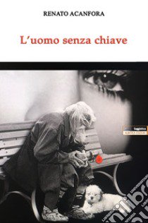 L'uomo senza chiave libro di Acanfora Renato