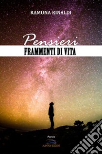 Pensieri. Frammenti di vita libro di Rinaldi Ramona