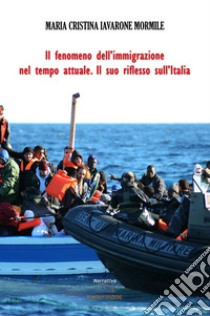 Il fenomeno dell'immigrazione nel tempo attuale. Il suo riflesso sull'Italia libro di Iavarone Mormile Maria Cristina