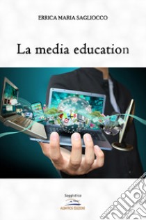 La media education libro di Sagliocco Errica Maria