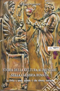 Storia della cultura alimentare nella Calabria romana libro di Pugliese Teresa