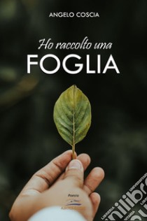 Ho raccolto una foglia libro di Coscia Angelo