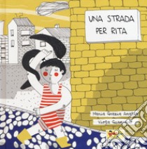 Una strada per Rita. Ediz. a colori libro di Anatra Maria Grazia