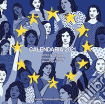 Calendaria 2021. Donne per l'Europa-Femmes pour l'Europe-Women for Europe. Ediz. multilingue libro di Associazione Toponomastica Femminile (cur.)