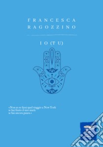 Io (Tu) libro di Ragozzino Francesca