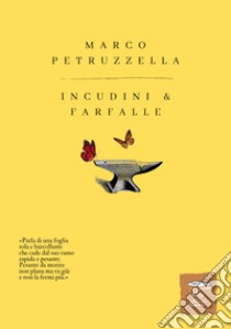 Incudini & farfalle. Nuova ediz. libro di Petruzzella Marco