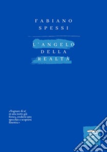 L'angelo della realtà libro di Spessi Fabiano