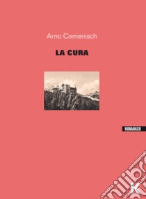 La cura. Ediz. integrale libro di Camenisch Arno