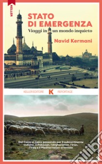 Stato di emergenza. Viaggi in un mondo inquieto libro di Kermani Navid