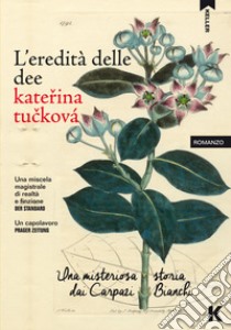 L'eredità delle dee. Una misteriosa storia dai Carpazi Bianchi libro di Tuckova Katerina