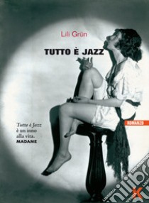 Tutto è jazz libro di Grün Lili