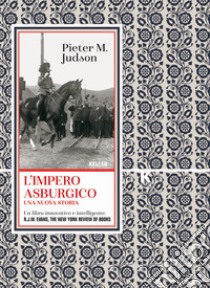 L'Impero asburgico. Una nuova storia libro di Judson Pieter M.