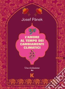 L'amore al tempo dei cambiamenti climatici libro di Pánek Josef