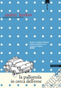La pallottola in cerca dell'eroe libro di Kurkov Andrei