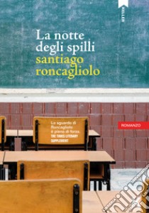 La notte degli spilli libro di Roncagliolo Santiago