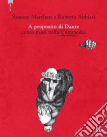 A proposito di Dante. Cento passi nella Commedia con disegni libro di Marchesi Simone