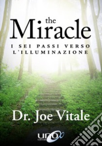 The miracle. I sei passi verso l'illuminazione libro di Vitale Joe