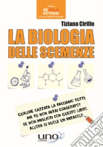 La biologia delle scemenze libro di Cirillo Tiziana