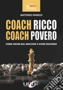 Coach ricco coach povero. Come uscire dal mucchio e avere successo libro di Panico Antonio