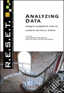 Analyzing Data. Indagini progettuali sulle ex scuderie del Duca; Urbino libro