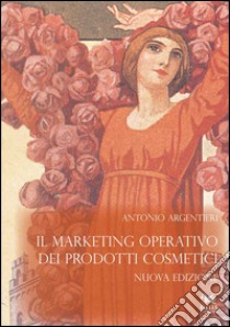 Il marketing operativo dei prodotti cosmetici libro di Argentieri Antonio