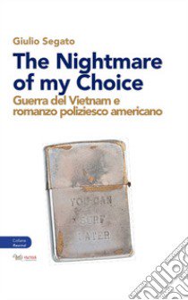 The nightmare of my choice. Guerra del Vietnam e romanzo poliziesco americano libro di Segato Giulio