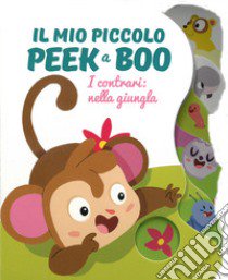 I contrari: nella giungla. Il mio piccolo peek@boo. Ediz. illustrata libro